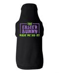 The Easter Bunny Made Me Do It Dog Shirt