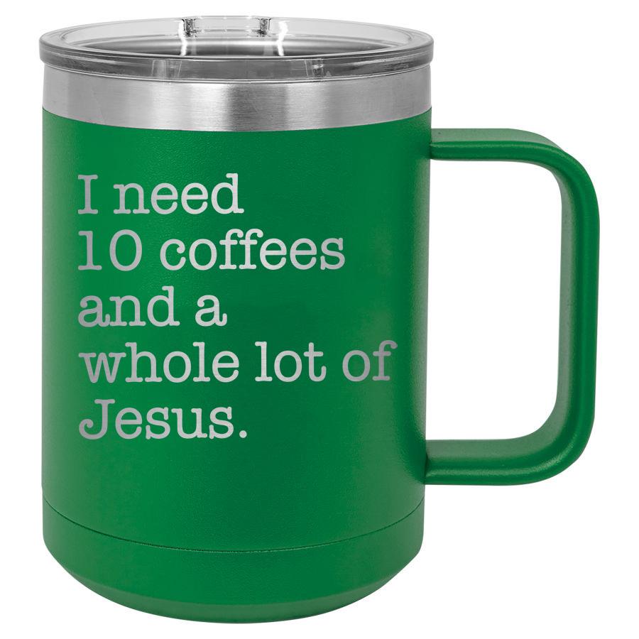 I Need 10 Coffees and a Whole Lot of Jesus 15 oz Polar Camel Coffee Mug with Sliding Lid